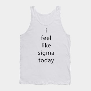 i feel like sigma today Tank Top